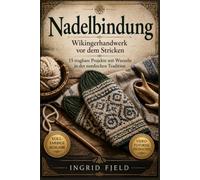Nadelbindung: Wikingerhandwerk vor dem Stricken15 tragbare Projekte mit Wurzeln in der nordischen Tradition