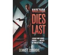 NADEZHDA DIES LAST: A Deadly Hunt across Borders--And into the Mind of a Killer