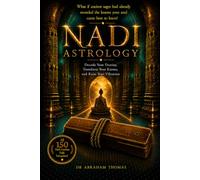 Nadi Astrology: A Comprehensive Interpretation of All 150 Nadiamshas and Their Planetary Results