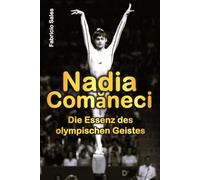 Nadia Comăneci: Die Essenz des olympischen Geistes