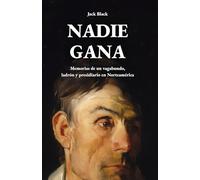 Nadie gana: Memorias de un vagabundo, ladrón y presidiario en Norteamérica