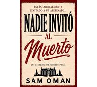 NADIE INVITÓ AL MUERTO: Un irresistible misterio británico cozy lleno de giros inesperados (UN MISTERIO DE JUDITH SPEARS - LIBRO 1)