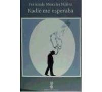 Nadie Me Espera - Fernando Morales Núñez Fernando Morales Núñez (Auteur)