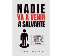 Nadie va a venir a salvarte: Desarrollo personal para crecer sin romperte por dentro