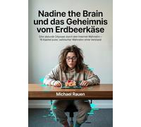 Nadine the Brain und das Geheimnis vom Erdbeerkäse: Eine absurde Odyssee durch den Internet-Wahnsinn - 16 Kapitel purer, satirischer Wahnsinn ohne Verstand