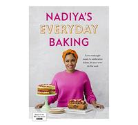 Nadiya’s Everyday Baking: Over 95 simple and delicious new recipes as featured in the BBC2 TV show