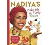 Nadiyas Bake Me a Festive Story by Nadiya Hussain Unknown (Auteur)
