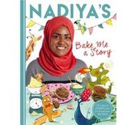Nadiyas Bake Me a Story by Nadiya Hussain Nadiya Hussain, (Auteur)