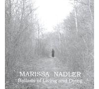 Nadler,Marissa - Ballads of Living and Dying