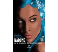Nadune ou la prophétie de la grande bleue - Caroline Couronne - Le Lys Bleu - broché - Roman