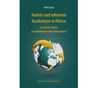Nadzór nad sektorem bankowym w Polsce - Piotr Łasak (Littérature, économie et affaires en polonais)