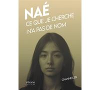 Naé Ce que je cherche n'a pas de nom - Channe Len - Verone Eds - broché - Roman