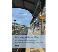 Nächste Hilfe an Gleis 1: 125 Jahre Bahnhofsmission Bonn. Ausgewählte Tagebucheinträge 1946-2022