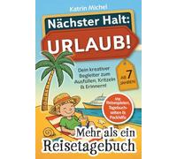 Nächster Halt: Urlaub! Mehr als ein Reisetagebuch: Dein kreativer Begleiter zum Ausfüllen, Kritzeln & Erinnern! - mit Reisespielen, Tagebuchseiten & Packhilfe - ab 7 Jahren