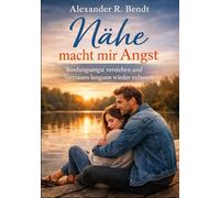 Nähe macht mir Angst: Bindungsangst verstehen und Vertrauen langsam wieder zulassen