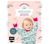 Nähen super easy - Kleidung für Babys und Kids: Für die Größen 50-104 mit 4 Schnittmusterbogen