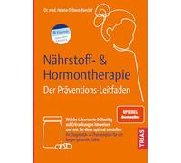 Nährstoff- & Hormontherapie - Der Präventions-Leitfaden: Welche Laborwerte frühzeitig auf Erkrankungen hinweisen und wie Sie diese optimal einstellen. ... & Therapieplan für ein langes gesundes Leben