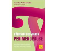 Nährstoff-Kompass Perimenopause Was hilft, was ist unnötig und was kann dir schaden - Hormone, Stoffwechsel, Ernährung: Klarheit und Lösungen für die Perimenopause - Bettina Dreschl - Gräfe und Unzer