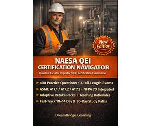 NAESA QEI CERTIFICATION NAVIGATOR: Master the Qualified Elevator Inspector Exam with Code-Grounded Practice Tests, Real Inspection Scenarios, and Decisive Exam Workflows