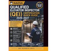 NAESA Qualified Elevator Inspector (QEI) Certification Quick guide 2026-2027: The Ultimate with High-Yield Code Review, Real Inspection Scenarios, ... Questions, Mock Exams & Expert Strategies.