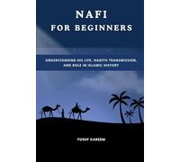 Nafi For Beginners: Understanding His Life, Hadith Transmission, and Role in Islamic History