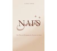 Nafs - Der Weg zur Reinigung des Herzens im Islam: Eine Reise zurück zu Allah mit Herz, Geduld und Hoffnung (islamische Bücher) (Inspirierende Bücher für Muslime)