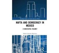 NAFTA and Democracy in Mexico: A Successful Failure? (Routledge Studies in North American Politics) - [Version Originale] Inconnu (Auteur)