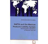Nafta and the Mexican Products Liability System Arturo David Argente Villarreal (Auteur)