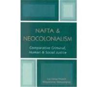 NAFTA & Neocolonialism: Comparative Criminal, Human, & Social Justice French, Laurence (Auteur)