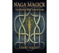 Naga Magick: The Wisdom of the Serpent Lords