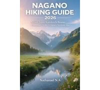 NAGANO HIKING GUIDE 2026: Alpine Trails, Kamikōchi Routes & Mountain Walks in Japan’s Northern Alps