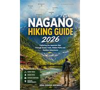 NAGANO HIKING GUIDE 2026: Exploring the Japanese Alps Through Scenic Trails, Hidden Paths and Outdoor Adventures