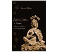 Nagarjuna In Context: Mahayana Buddhism And Early Indian Culture