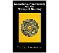 Nagarjuna, Nondualism And The Nature Of Nothing