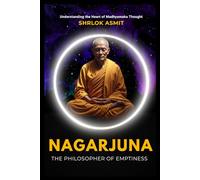 Nagarjuna: The Philosopher of Emptiness: Understanding the Heart of Madhyamaka Thought