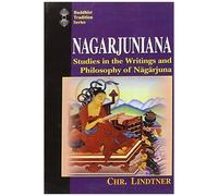 Nagarjuniana: Studies In The Writings And Philosophy Of Nagarjuna (Buddhist Tradition Series)