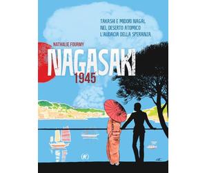 Nagasaki 1945. Takashi e Midori Nagai, nel deserto atomico l'audacia della speranza