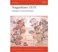 Nagashino 1575: Slaughter at the Barricades Turnbull, Stephen (Auteur)