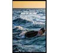 Nage en eau libre: Le guide pratique pour devenir un nageur confiant et compétent