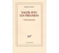 Michel Onfray – Nager avec les piranhas : Carnet guyanais – Gallimard