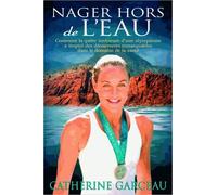 Nager Hors De L'eau - La Quête Intérieure D'une Olympienne Vers Le Bien-Être Et La Santé