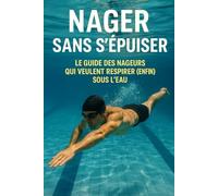 Nager Sans S’épuiser: Le Guide des Nageurs qui Veulent Respirer (Enfin) Sous l’Eau
