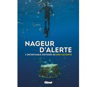 Nageur d'alerte L'incroyable odyssée de Ben Lecomte - Ben Lecomte - Glénat - broché - Récit