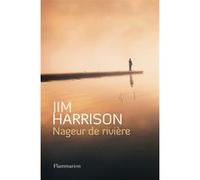 Jim Harrison – Nageur de rivière – Roman – Broché – Traduction Brice Matthieussent – Flammarion