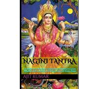 Nagini Tantra: Evocation of 8 Magical & Supernatural Women Serpents (Nagini) with Invocation of 9 Naga King's of Hindu Magic