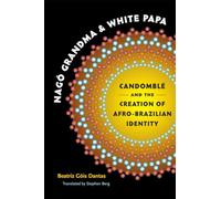 Nagô Grandma and White Papa: Candomblé and the Creation of Afro-Brazilian Identity (Latin America in Translation/en Traducción/em Tradução)