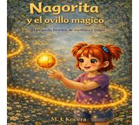 Nagorita y el ovillo mágico: Una pequeña historia de aventura y magia