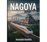 Nagoya Travel Guide 2026: A Complete Insider’s Guide to Japan’s Industrial Heart, Cultural Heritage, and Hidden Delights