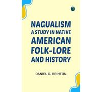 Nagualism: A Study in Native American Folk-lore and History
