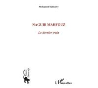 Naguib Mahfouz Le dernier train - Mohamed Salmawy - L'harmattan - broché - Essai